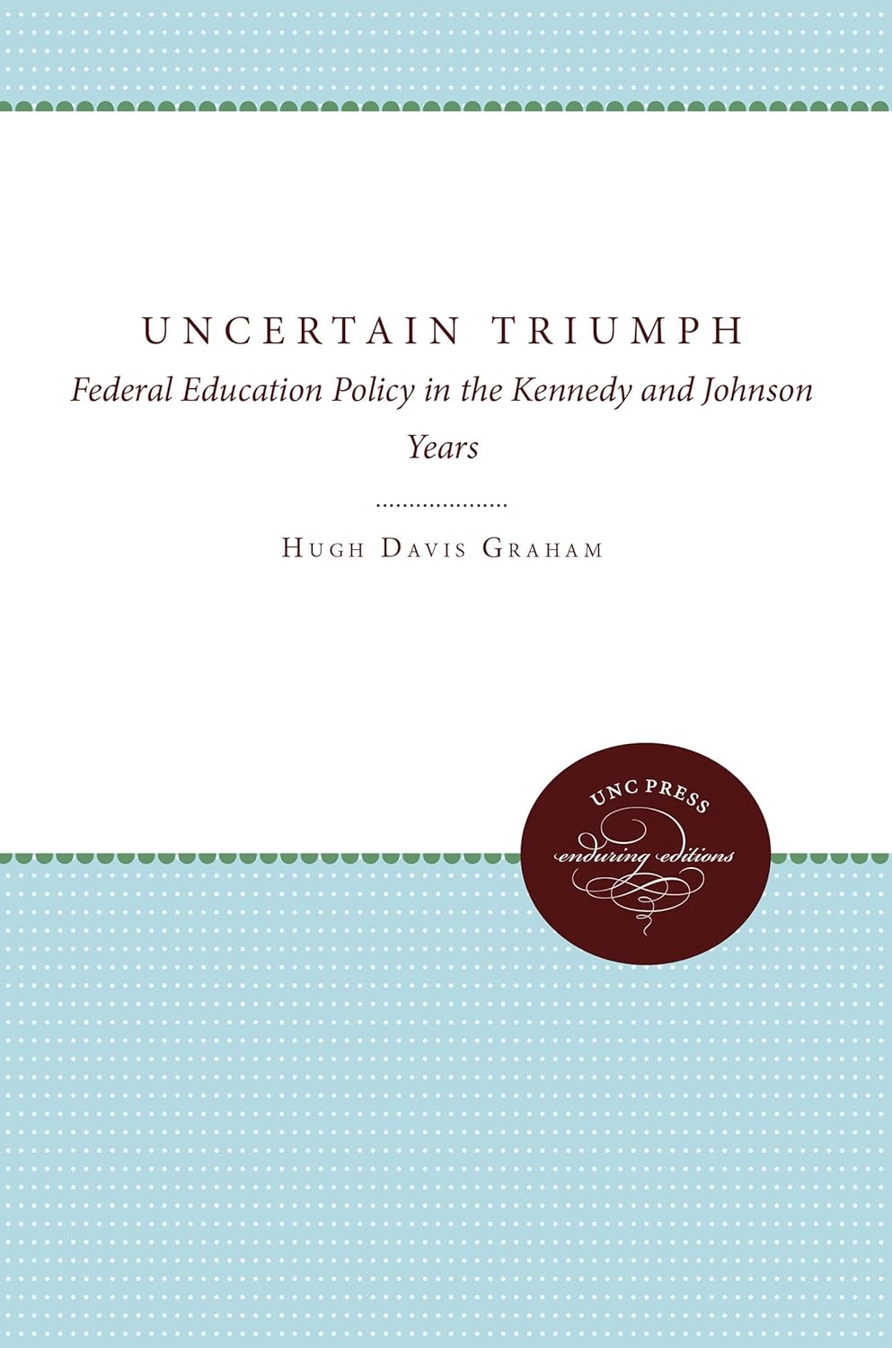 The Uncertain Triumph: Federal Education Policy in the 1960s