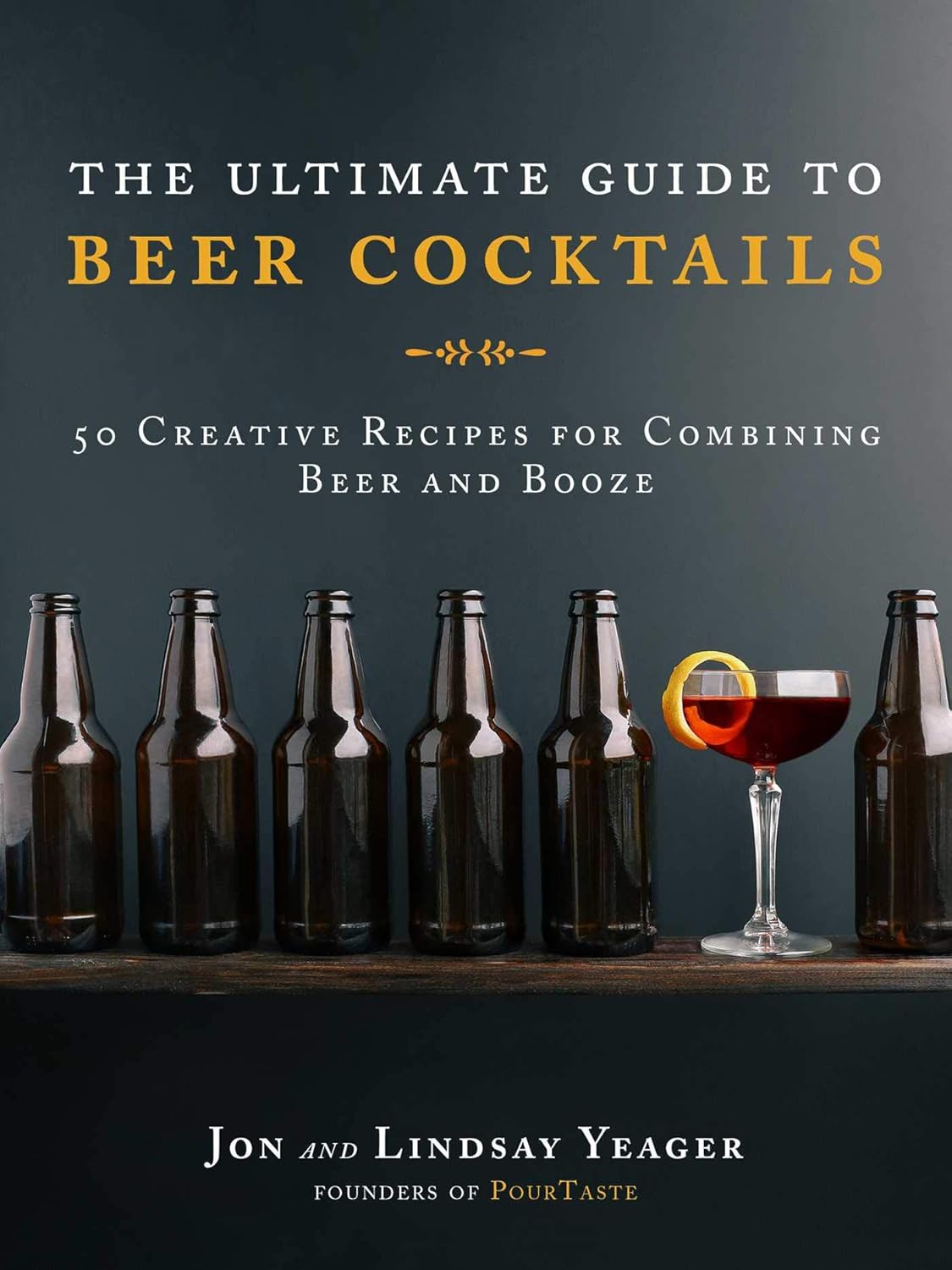 50 Creative Beer Cocktails by Jon Yeager