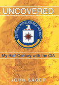 Uncovered: My Half-Century with the CIA - Cold War Memoir