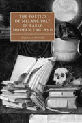 The Poetics of Melancholy in Early Modern England Review
