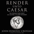 Render Unto Caesar: The Struggle over Christ and Culture in the New