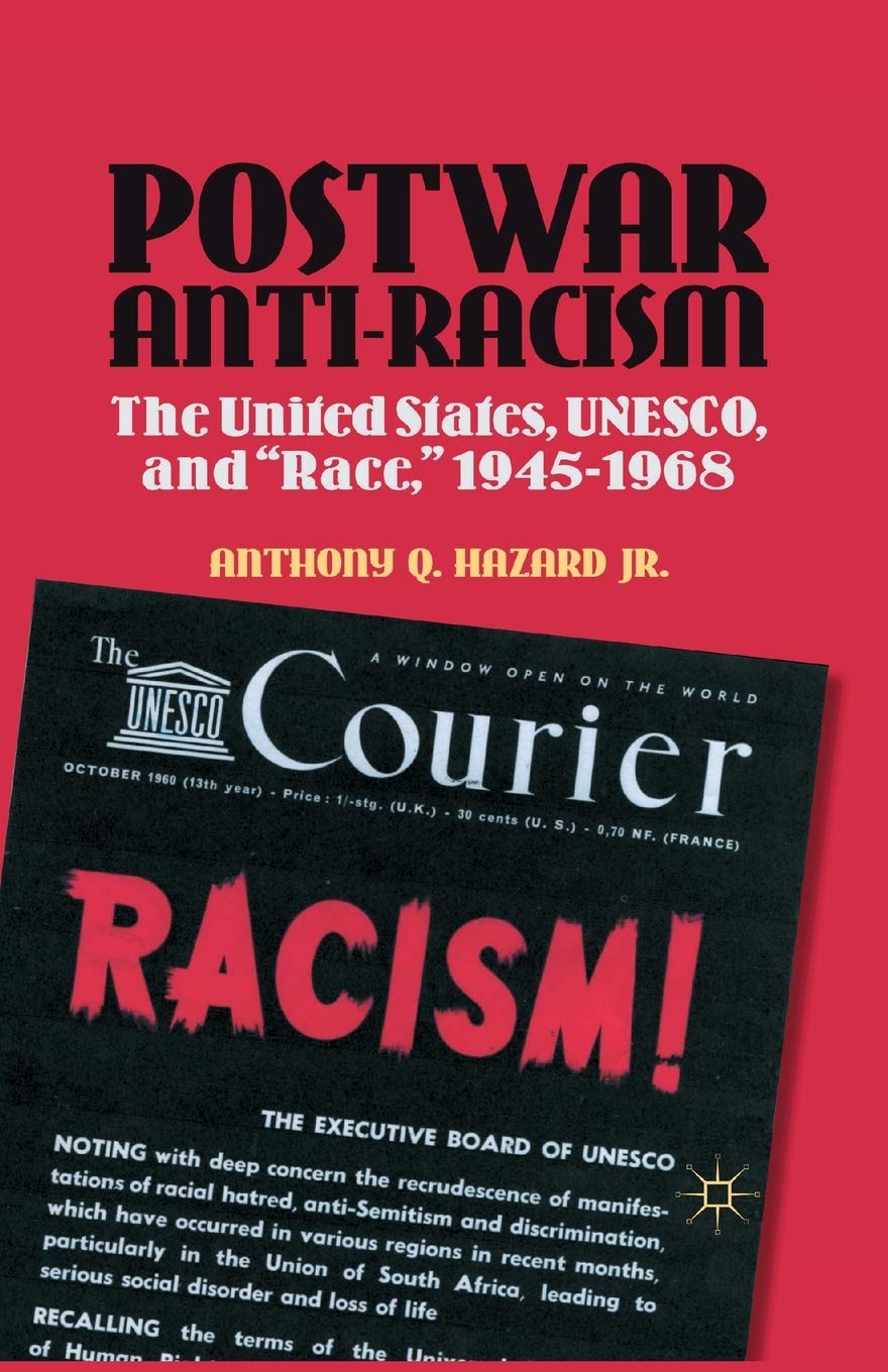 Postwar Anti-Racism: The United States and UNESCO, 1945-1968