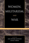 Women, Militarism, and War: Essays in History and Politics