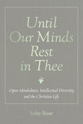 Until Our Minds Rest in Thee: Open-Mindedness, Intellectual Diversity