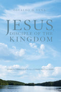 Jesus, Disciple of the Kingdom: Mark's Christology for a Community in