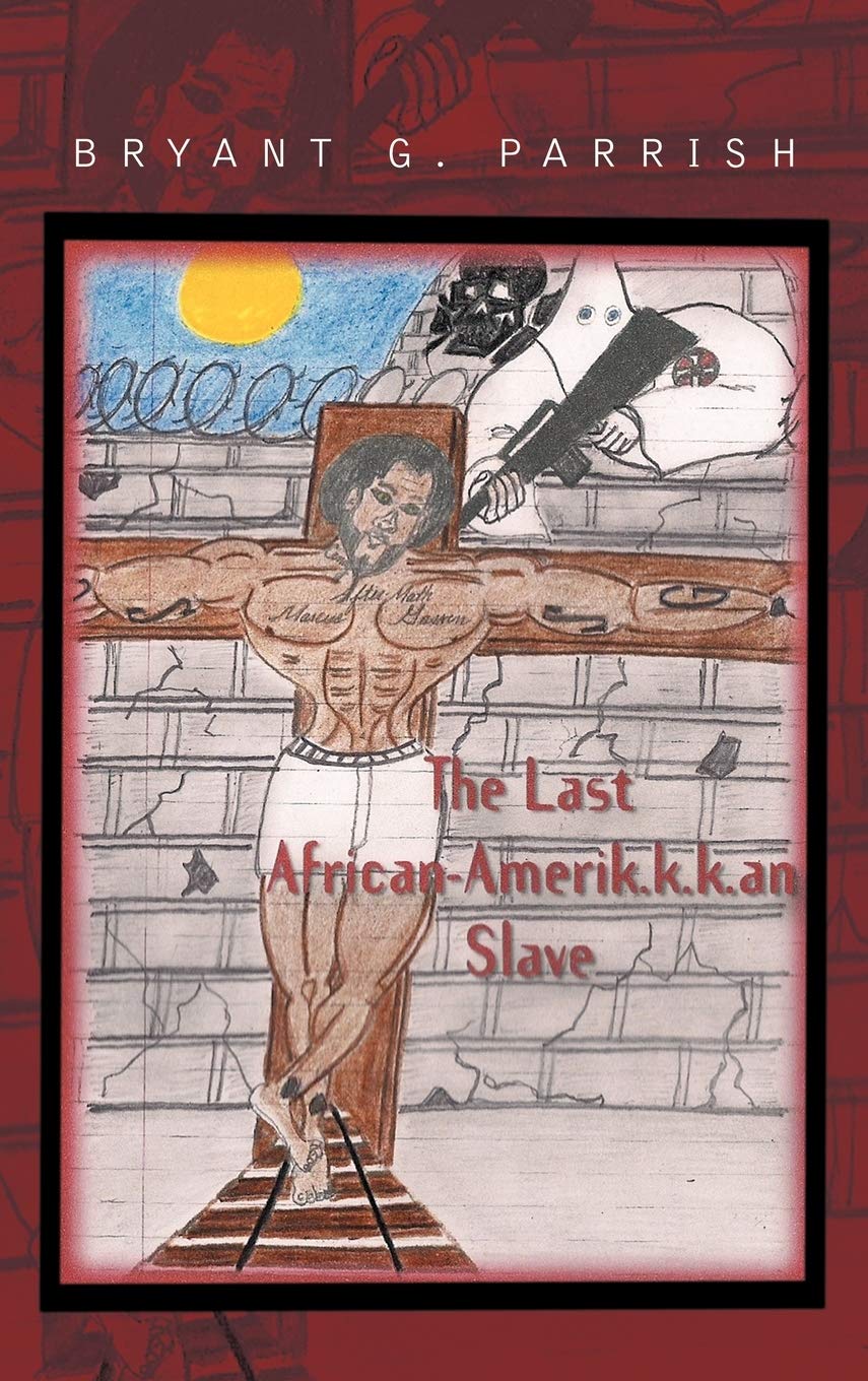 The Last African Amerik.K.K.an Slave by Bryant G Parrish Review