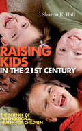 Raising Kids in the 21st Century: Practical Science-Based Guide