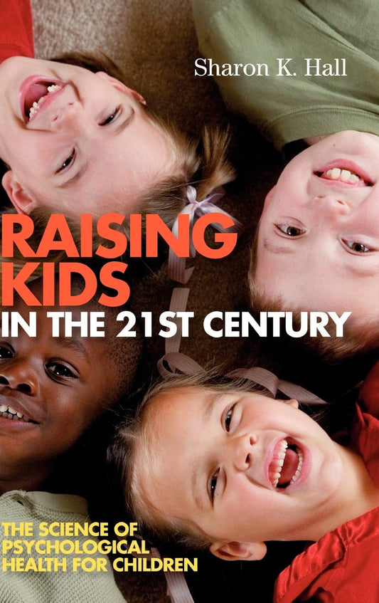 Raising Kids in the 21st Century: A Guide to Psychological Health