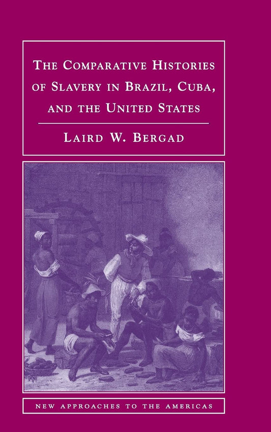 Comparative Histories of Slavery in Brazil, Cuba, and the US