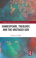 Shakespeare, Theology, and the Unstaged God: A Deep Dive