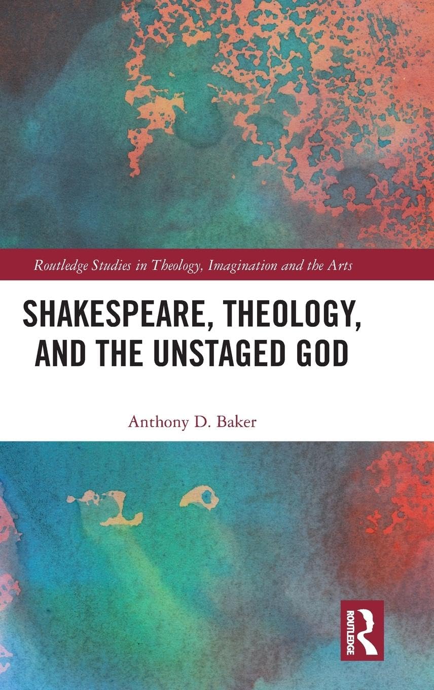 Shakespeare, Theology, and the Unstaged God: A Deep Dive