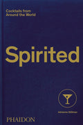 Spirited: Cocktails from Around the World - Definitive Home Cocktail