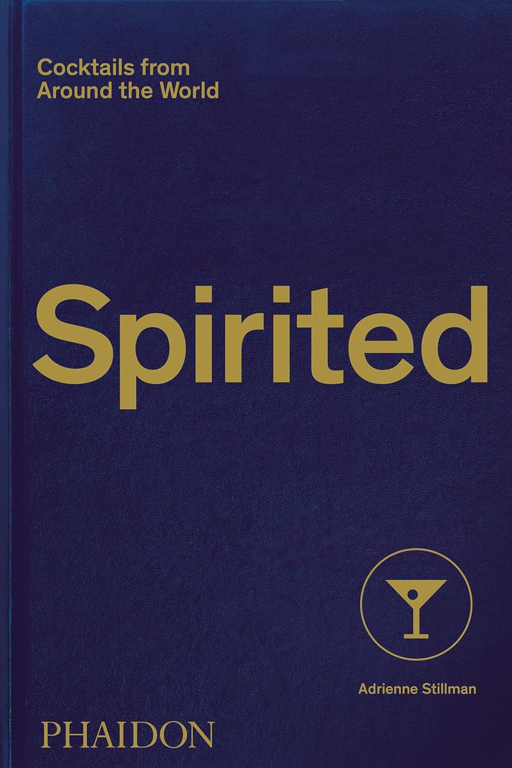 Spirited Cocktails from Around the World: 610 Recipes to Explore