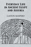 Everyday Life In Ancient Egypt and Assyria - Illustrated History
