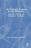 The Clinicians Guide to Alcohol Moderation - Practical Clinical