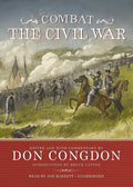 Combat: The Civil War - Eyewitness Accounts and Expert Commentary