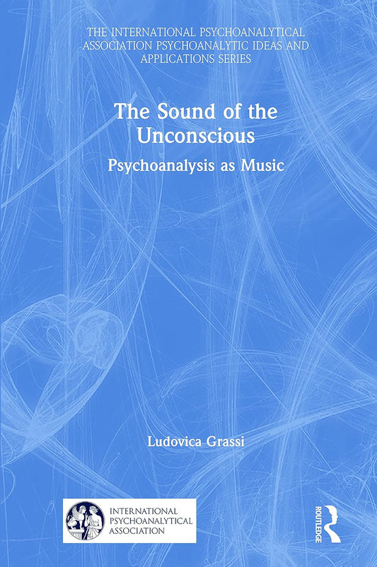 The Sound of the Unconscious: Psychoanalytic Ideas Explored