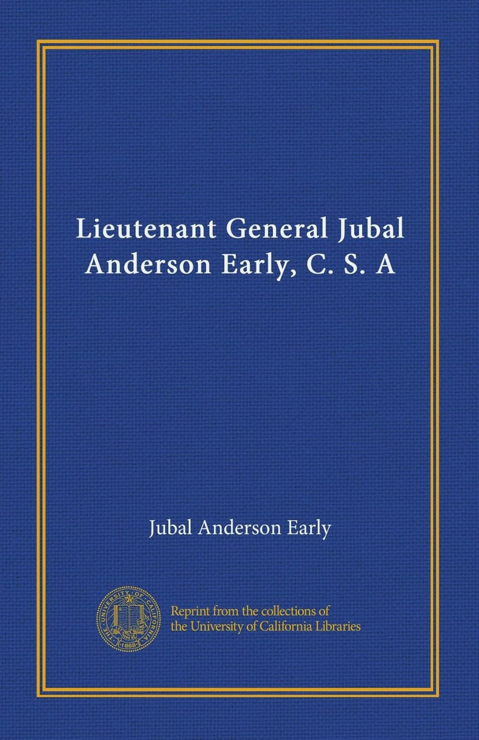 Lieutenant General Jubal Anderson Early, C. S. A: A Historical Insight