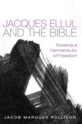 Jacques Ellul and the Bible: A Hermeneutic of Freedom Review