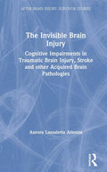 The Invisible Brain Injury - Survivor Stories and Clinical Insight