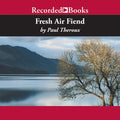 Fresh Air Fiend Travel Writings - Paul Theroux Other