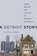 Detroit Story: Urban Decline and Property Informality Explored