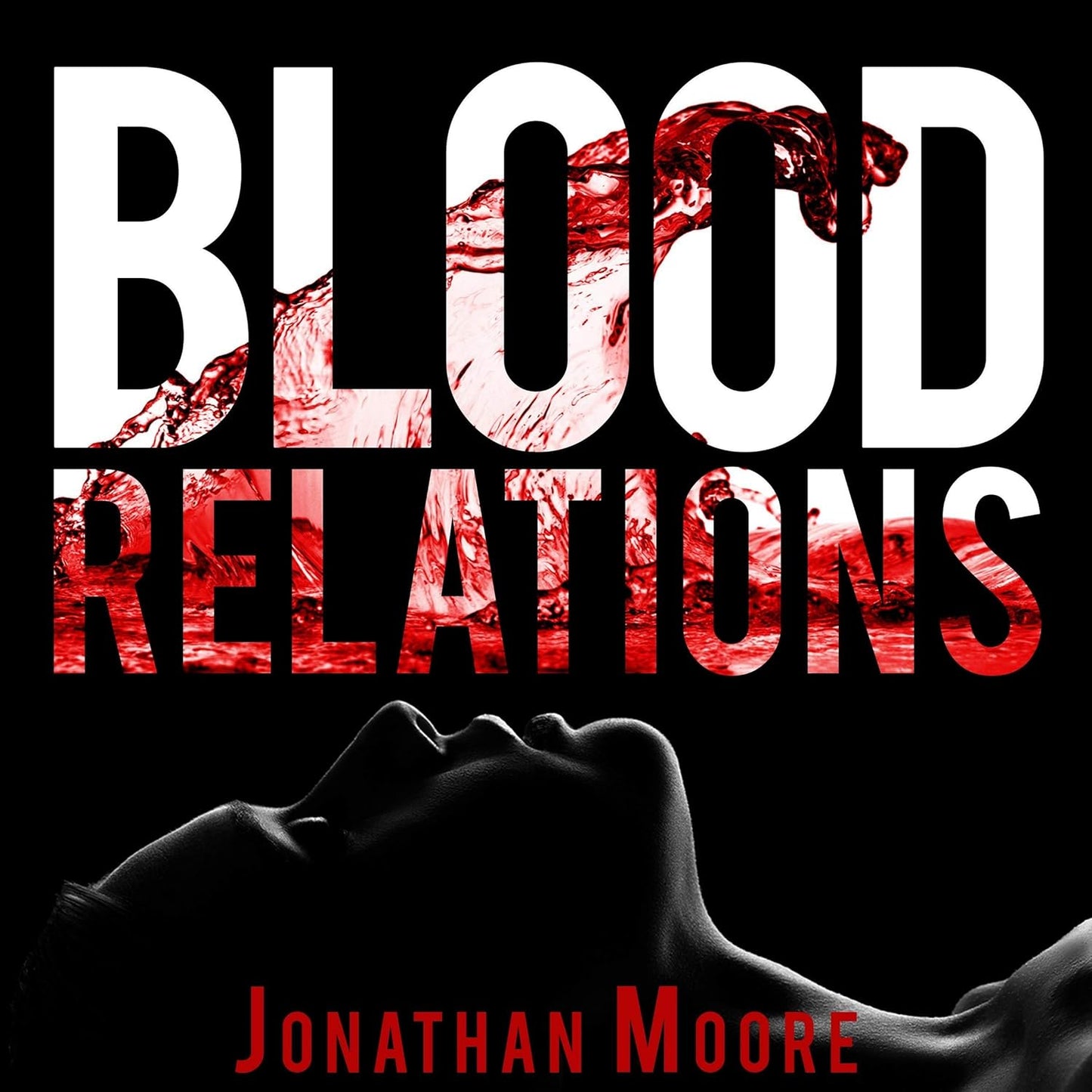 Blood Relations: A Gripping Thriller by Jonathan Moore