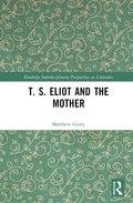 T. S. Eliot and the Mother - Interdisciplinary Literary Study