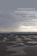 Atmospheric Architectures: The Aesthetics of Felt Spaces Review