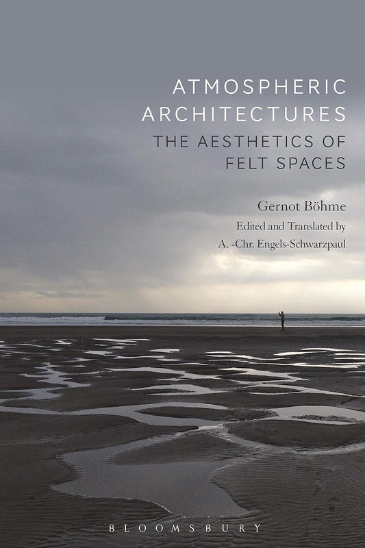 Atmospheric Architectures: The Aesthetics of Felt Spaces Review