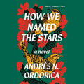 How We Named the Stars: A Journey Through Celestial Wonders