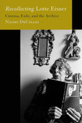 Recollecting Lotte Eisner: Cinema, Exile, and the Archive - In-Depth