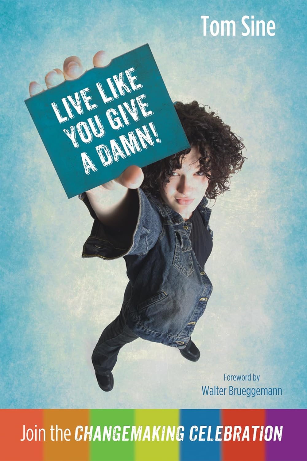 Live Like You Give a Damn! A Guide to Changemaking Celebration