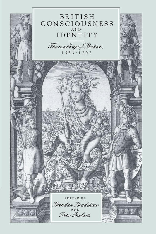 British Consciousness and Identity: The Making of Britain, 1533-1707
