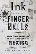 Ink under the Fingernails: Printing Politics in Nineteenth-Century