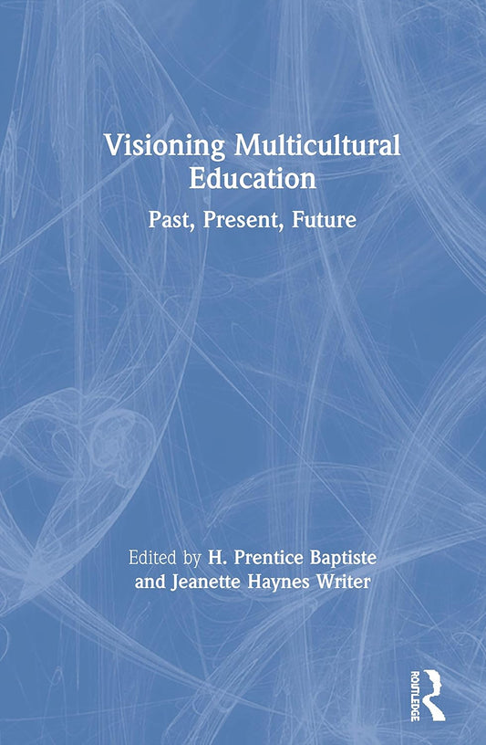 Visioning Multicultural Education: A Comprehensive Guide
