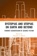Dystopias and Utopias on Earth and Beyond - Feminist Ecocriticism