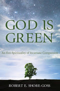 God Is Green: An Eco-Spirituality of Incarnate Compassion Review