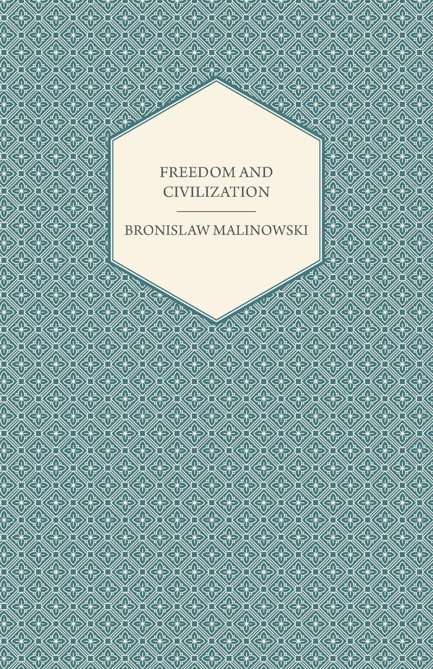 Freedom and Civilization by Bronislaw Malinowski - A Deep Dive