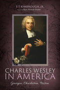 Charles Wesley in America: Georgia, Charleston, Boston - Scholarly