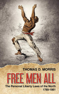 Free Men All: The Personal Liberty Laws of the North 1780-1861 Review