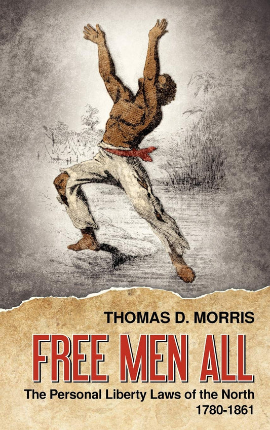Free Men All: The Personal Liberty Laws of the North 1780-1861 Review