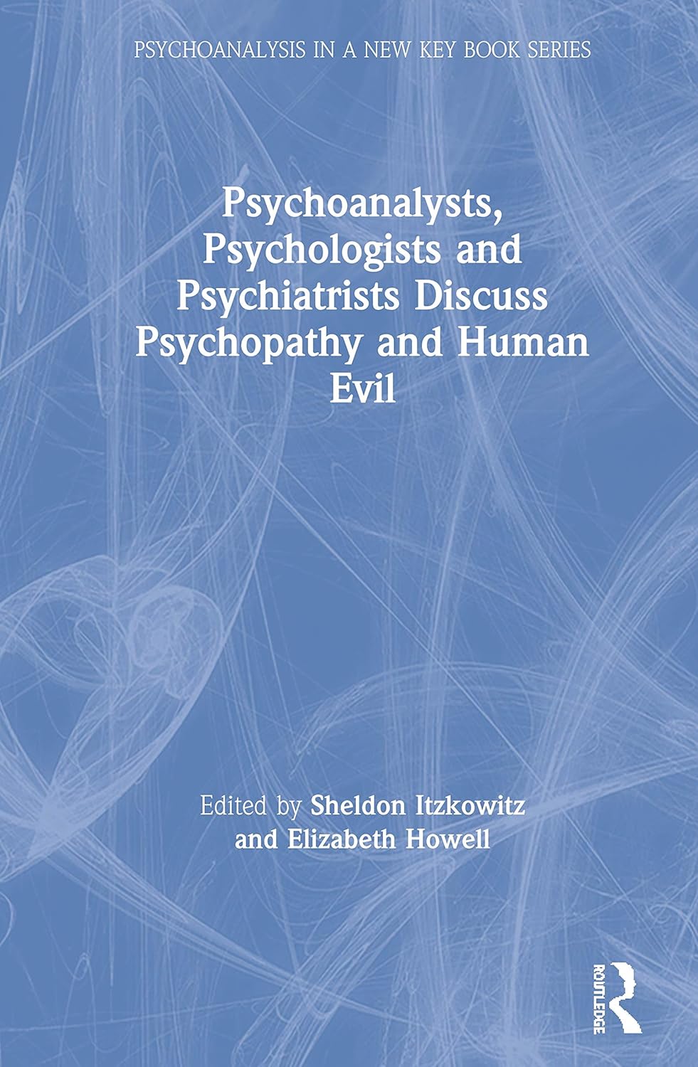 Psychoanalysts Discuss Psychopathy and Human Evil Insights
