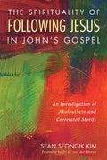 The Spirituality of Following Jesus in Johns Gospel - Scholarly Study