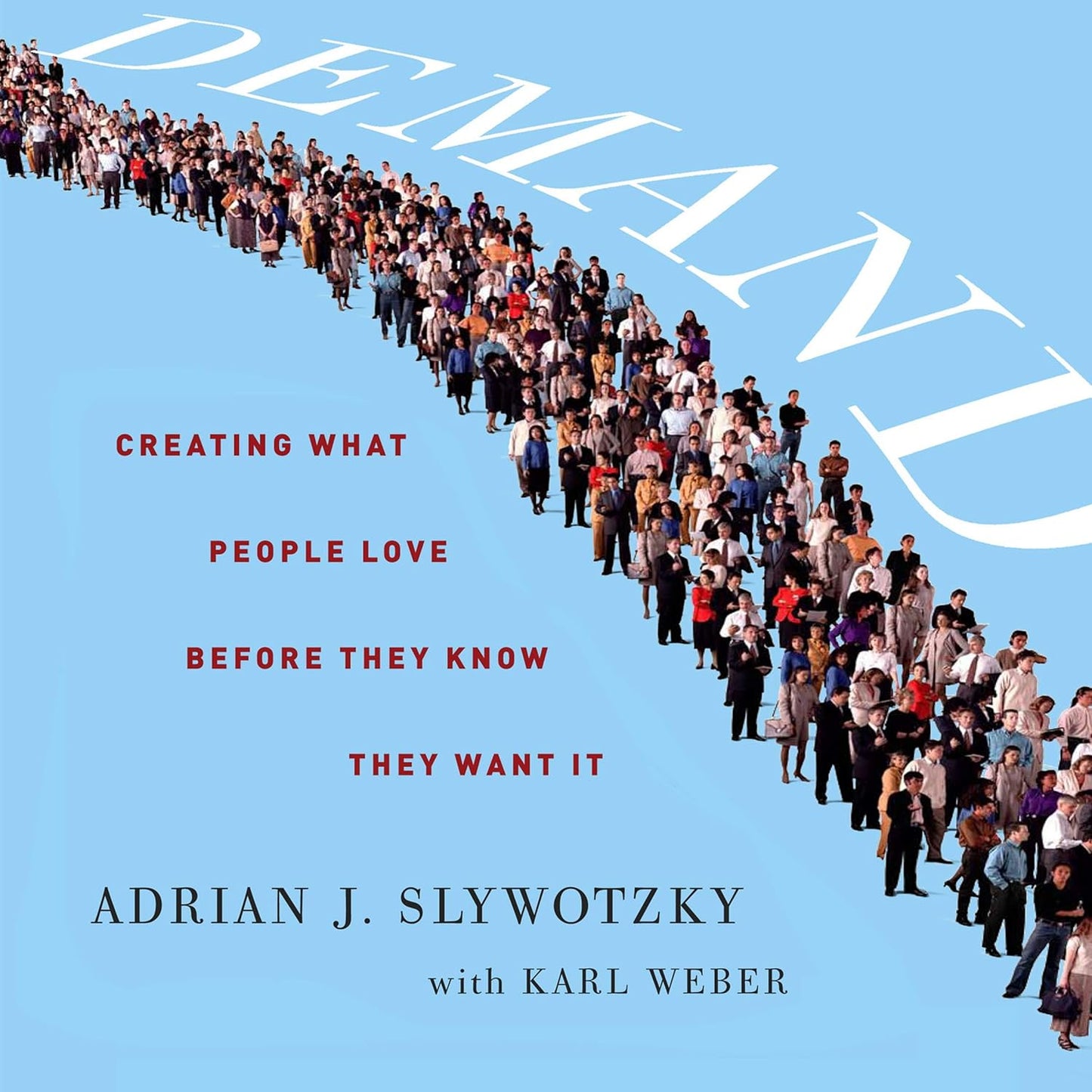 Demand: Creating What People Love Before They Know They Want It