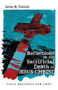 Reflections on the Sacrificial Death of Jesus Christ for Lent