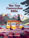 The Van Conversion Bible: Ultimate Guide to Converting a Campervan