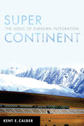Super Continent: The Logic of Eurasian Integration
