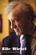 Elie Wiesel: Teacher, Mentor, and Friend - A Profound Tribute