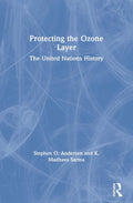 Protecting the Ozone Layer - Authoritative History and Policy